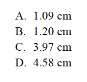 А. 1.09 сm
В. 1.20 сm
С. 3.97 сm
D. 4.58 cm
