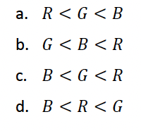 а. R<G< В
b. G < B < R
С. В <G <R
d. В < R < G
