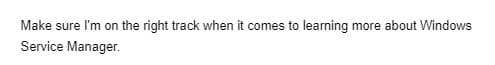 Make sure I'm on the right track when it comes to learning more about Windows
Service Manager.