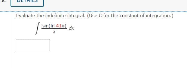 S
Evaluate the indefinite integral. (Use C for the constant of integration.)
J
sin(In 41x) dx
X