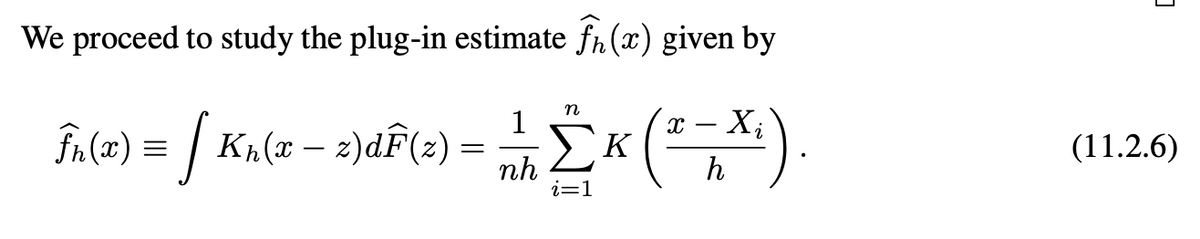 We proceed to study the plug-in estimate f (x) given by
n
Xi
h
Fu(z) = [ K₁(x - 2)dF³ (2) - 1 / 2 ΣK (*=*¹).
nh
i=1
3
(11.2.6)