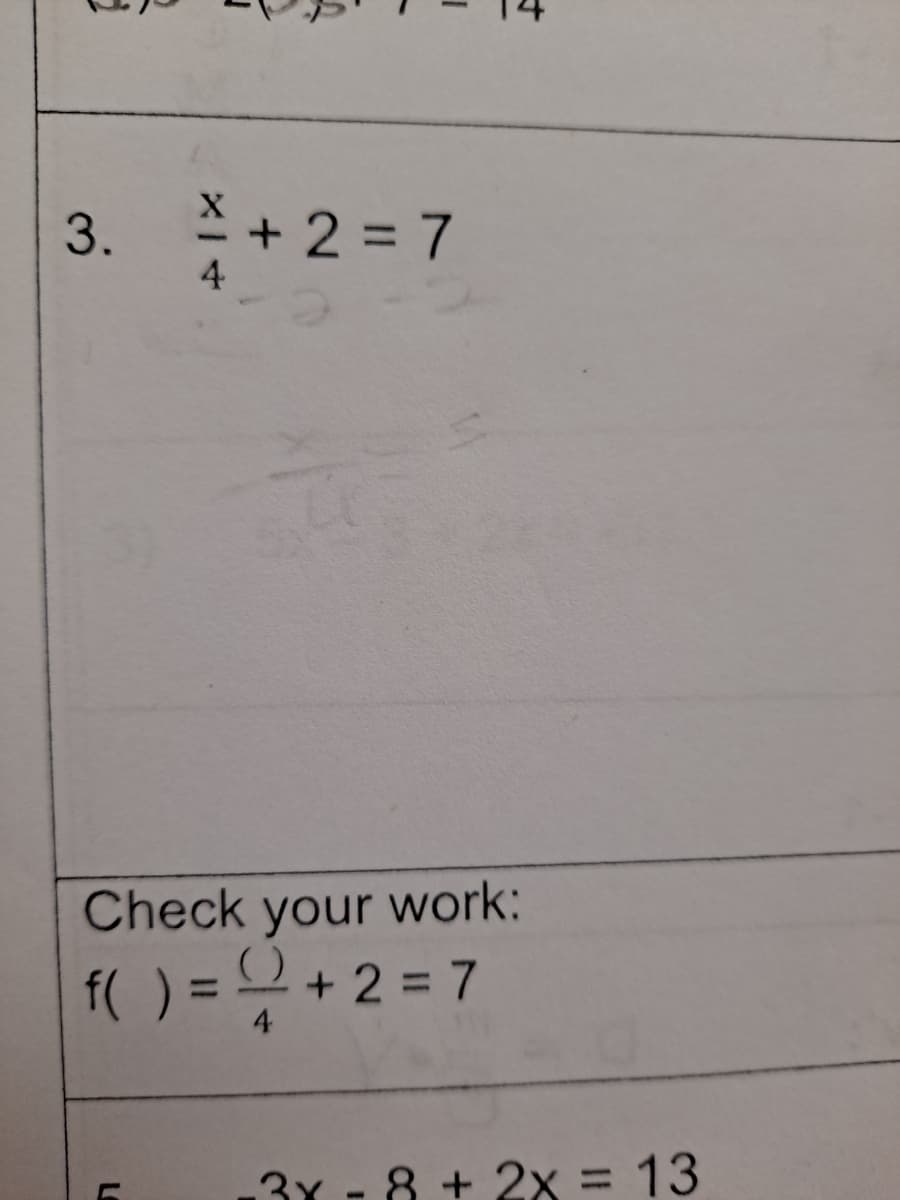 * + 2 = 7
Check your work:
f( ) =2+ 2 = 7
%3D
4
3Y - 8 + 2x = 13
%3D
3.
