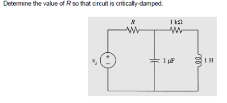 Determine the value of R so that circuit is critically-damped.
R
ww
1 kq2
ww
1 μF
ΤΗ