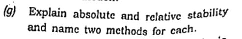 (g) Explain absolutc and relative stability
and name two methods for cach.
