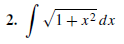 2.
:| Vi+x²dx
dx
2.
