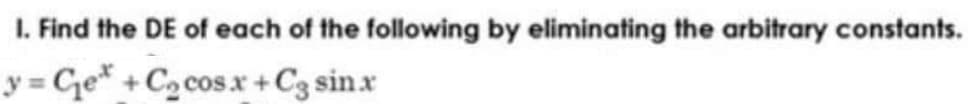 1. Find the DE of each of the following by eliminating the arbitrary constants.
y=Get+Cocosx + C3 sinx