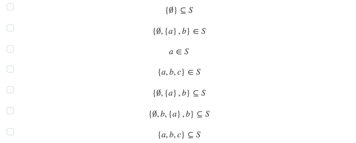 {Ø} C S
{Ø, {a},b} E S
a E S
{a,b, c} E S
{Ø, {a} ,b} C S
{Ø, b, {a},b} C S
{a,b, c} C S
O O O
