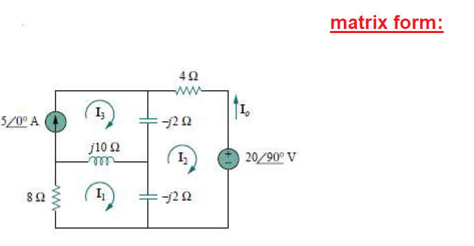 matrix form:
I3
5/0° A
j10 2
I
20/90° V
ell
82
I
