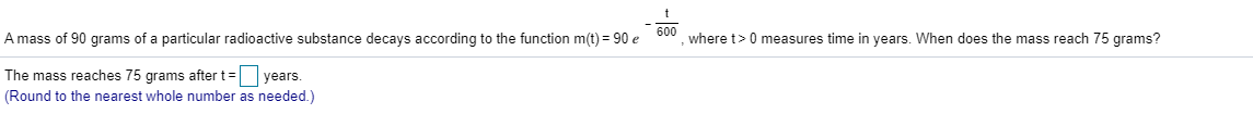 The mass reaches 75 grams after t=
years.
