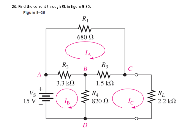 26. Find the current through RL in figure 9-35.
Figure 9-35
Vs
15 V
A
R₂
www
3.3 ΚΩ
IB
R₁
www
680 Ω
B
D
R3
www
1.5 ΚΩ
R4
820 Ω
C
Ic
www
RL
2.2 ΚΩ