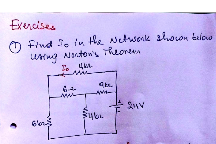 Exercises
Find To in the Network shown below
using Nonton's Theorem
Io 4kr
6k23
62
www
9k2
www
3412
24V