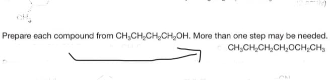 Prepare each compound from CH,CH,CH,CH,OH. More than one step may be needed.
CH;CH,CH,CH,OCH,CH3
