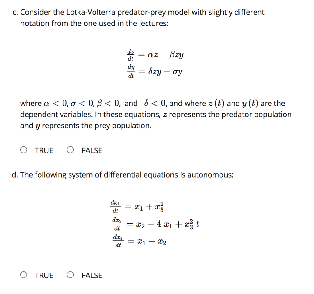 d. The following system of differential equations is autonomous:
= x1 + x%
dt
dx2
X2 – 4 x1 + xž t
-
dt
dr3
dt
X1 – x2
O TRUE
O FALSE
