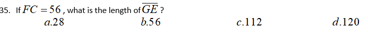 35. If FC = 56 , what is the length of GE ?
b.56
a.28
c.112
d.120
