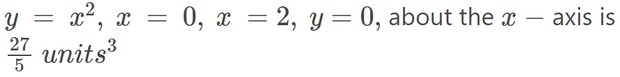 y =
x
x², x = 0, x = 2, y = 0, about the ï — axis is
277 units³