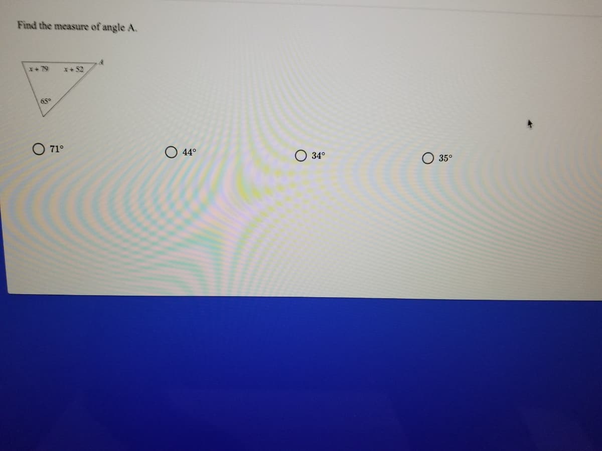 Find the measure of angle A.
X+ 79
X+ 52
65°
O 71°
44°
О 34°
О 35°
