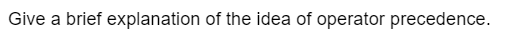 Give a brief explanation of the idea of operator precedence.