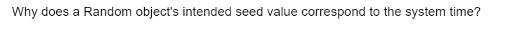 Why does a Random object's intended seed value correspond to the system time?