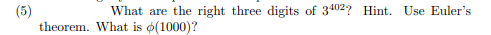 What are the right three digits of 3402? Hint. Use Euler's
theorem. What is o(1000)?