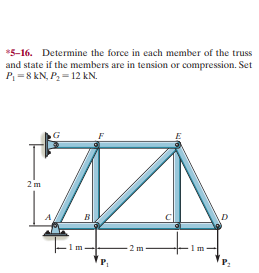 *5-16. Determine the force in each member of the truss
and state if the members are in tension or compression. Set
P=8 kN, P, - 12 kN.
-2m
1m
