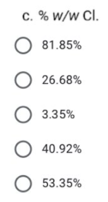 C. % w/w Cl.
81.85%
O 26.68%
O 3.35%
O 40.92%
O 53.35%
