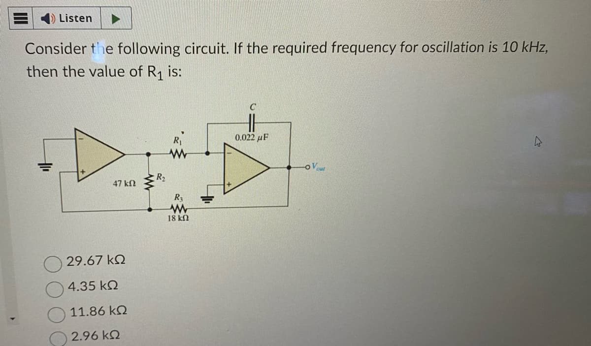 Listen
Consider the following circuit. If the required frequency for oscillation is 10 kHz,
then the value of R₁ is:
47 ΚΩ
29.67 ΚΩ
4.35 ΚΩ
11.86 ΚΩ
2.96 ΚΩ
R₂
R₁
R3
www
18 ΚΩ
0.022 μF
OV
4