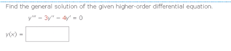 Find the general solution of the given higher-order differential equation.
y"" - 3y" - 4y = 0
y(x)