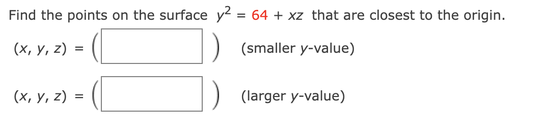 Find the points on the surface y = 64 + xz that are closest to the origin.
(х, у, 2)
(smaller y-value)
(х, у, 2) -
(larger y-value)
=
