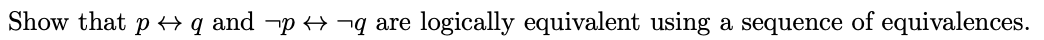 Show that p q and p¬q are logically equivalent using a sequence of equivalences.