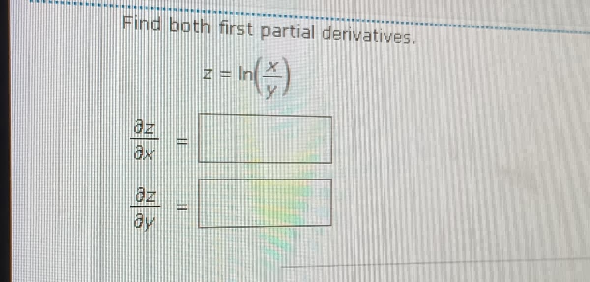 Find both first partial derivatives.
z = In
y
%3D
dz
ax
az
ay
