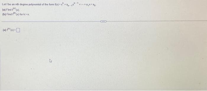 Let f be an nth degree polynomial of the form f(x)=2
(a) Findf)(x)
(b) Findf)(x) for k>n
(a))(x) -
+-+a₁x=a.
CCCC