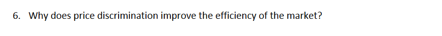 6. Why does price discrimination improve the efficiency of the market?
