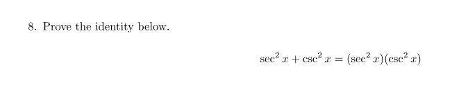 8. Prove the identity below.
sec? r + csc? r
= (sec² x)(csc² r)
