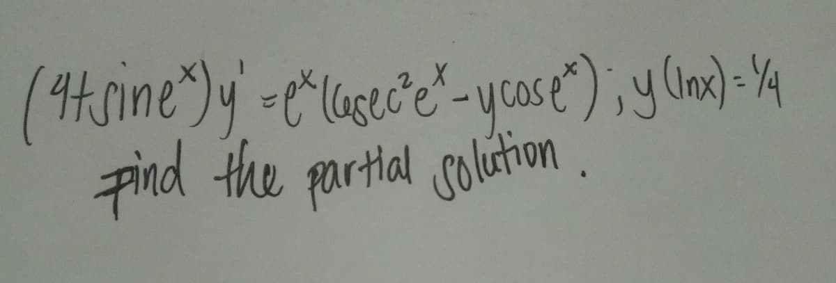 (atsine")y=e" (asec²e-ycose"); y (Inx) = 1/4
pind the partial solution.