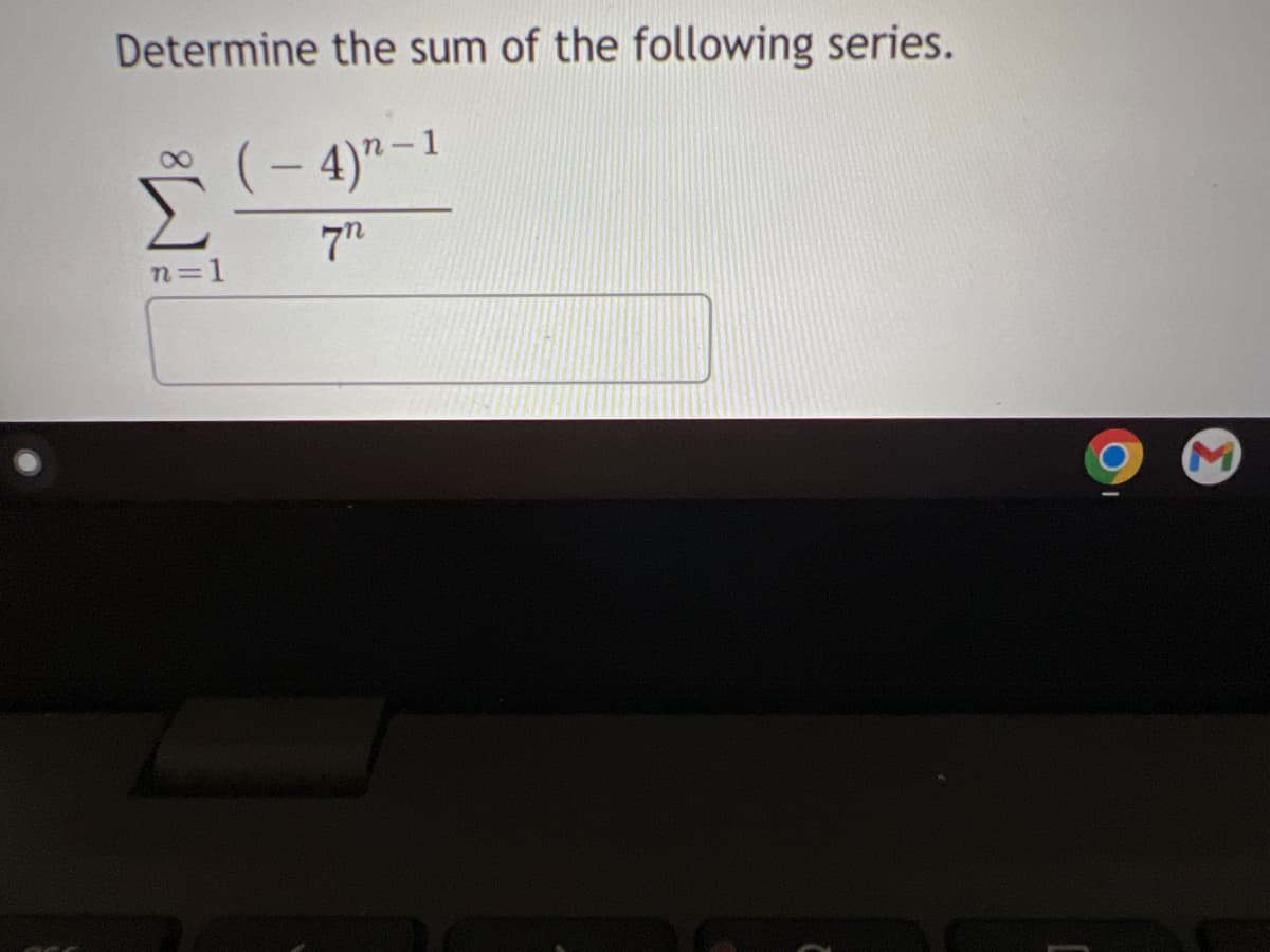 Determine the sum of the following series.
(- 4)"-1
7"
n=D1
