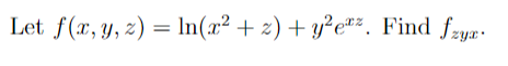 Let f(x, y, z) = In(x² + z) + y²e#z. Find fzyæ-
