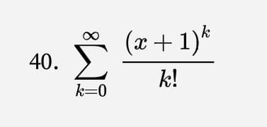 (x +1)*
40.
k!
k=0
IM:
