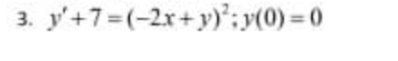 y'+7=(-2x+y)'; y(0) = 0
3.
