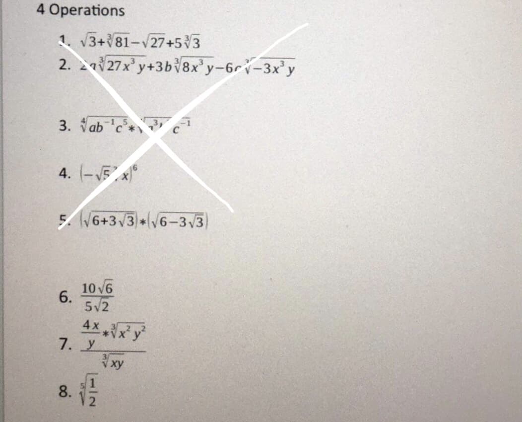 4 Operations
1. √3+√81-√27+533
2.227x³y+3b8x³y-6r-3x³y
3. ab ¹c
4. (-√5 x)
5. √6+3√3* √6-3√3)
6.
10√6
5√2
8.
4x 3
**√√x²y²
7. Y
14
3/
3 xy
1
1112