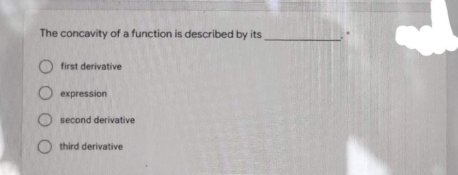 The concavity of a function is described by its
first derivative
expression
second derivative
third derivative
