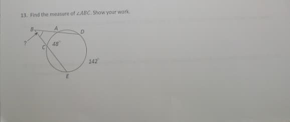 13. Find the measure of LABC. Show your work.
B.
A
D
48
142
