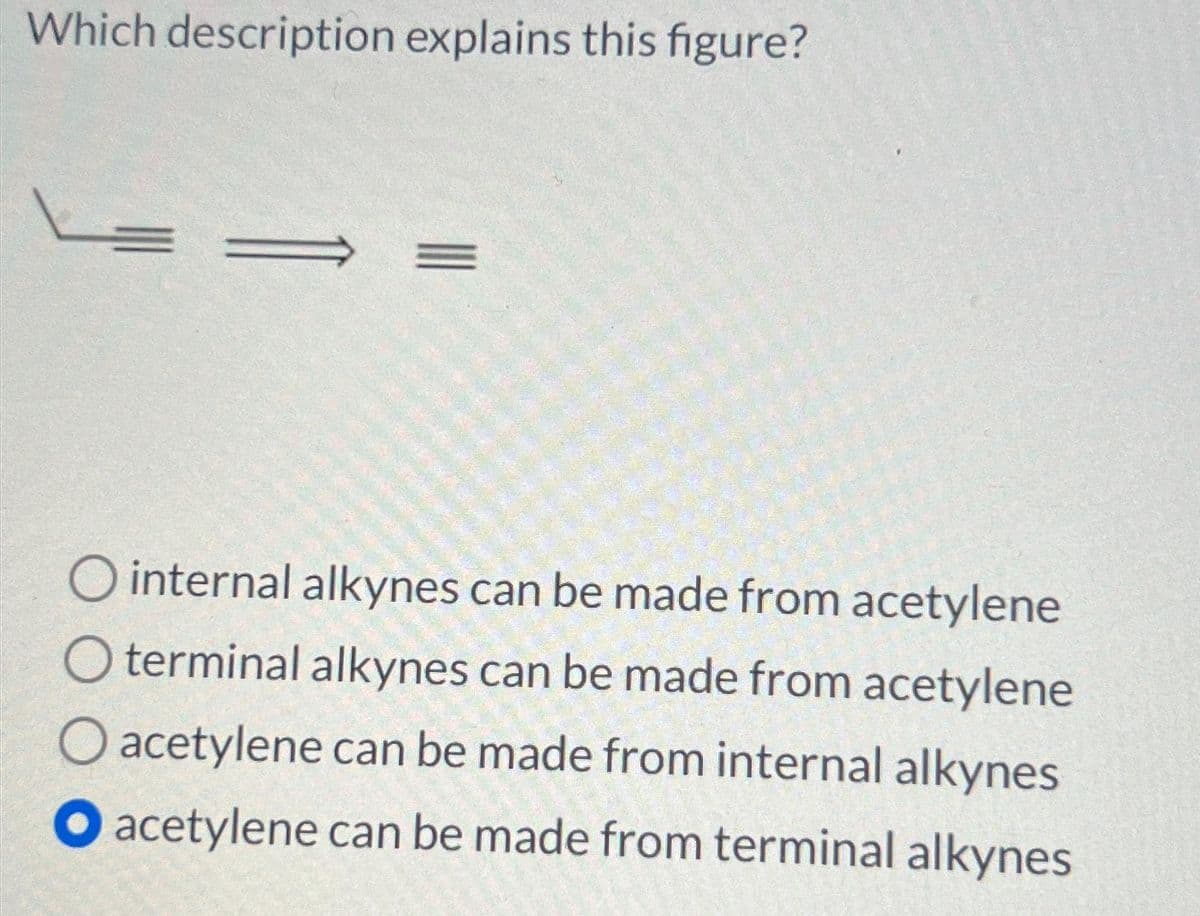 Which description explains this figure?
|||
O internal alkynes can be made from acetylene
O terminal alkynes can be made from acetylene
O acetylene can be made from internal alkynes
O acetylene can be made from terminal alkynes