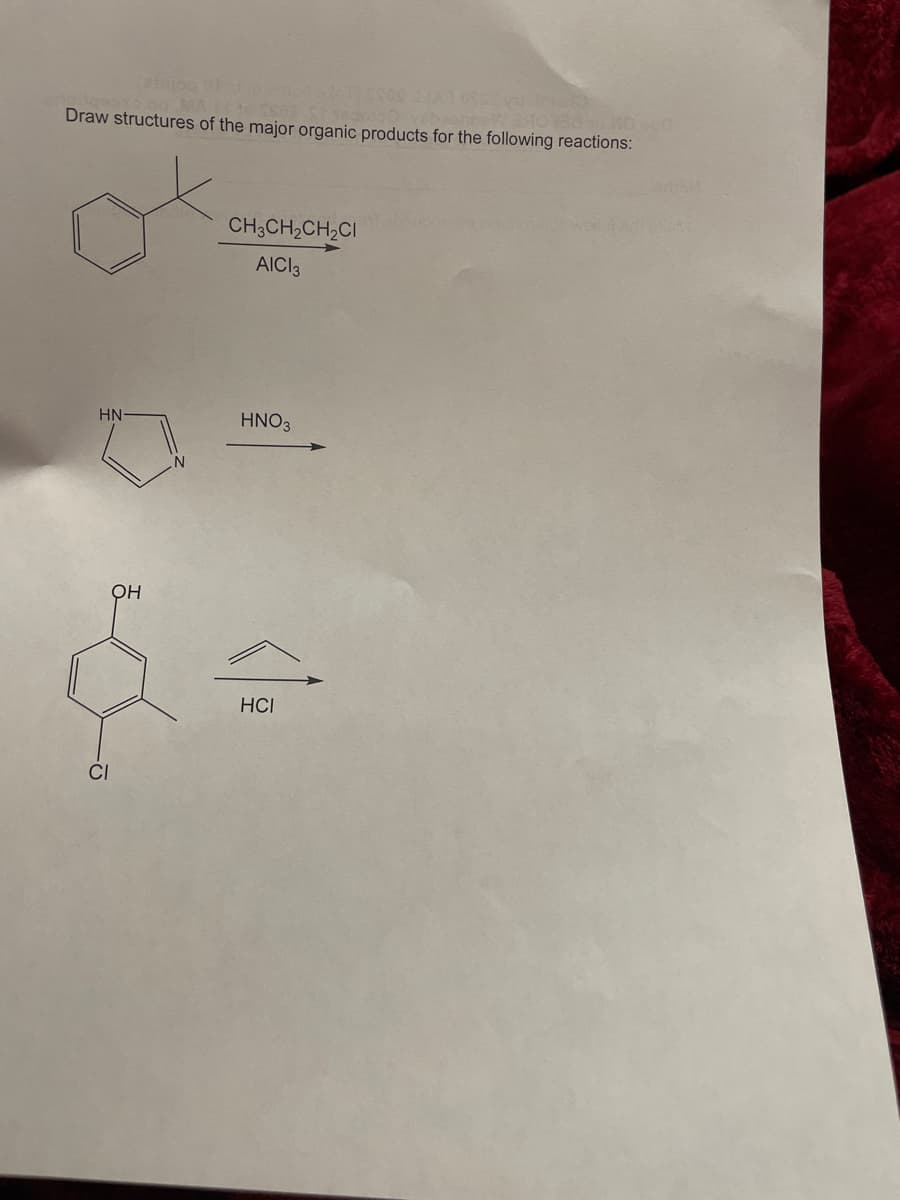 MA 11 to SS0S
W 24013850 HO 200
Draw structures of the major organic products for the following reactions:
HN-
OH
CH3CH₂CH₂Cl
AICI 3
HNO3
HCI