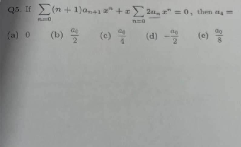 Σ(n+1)an+1€* + * Σ 2ana" = 0, then at =
20m
n=0
Q5. If
(a) 0 n (b)
+30
αφ
2
απ
do
00
8