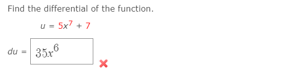 Find the differential of the function.
u = 5x7 + 7
350
du
35,6
=
