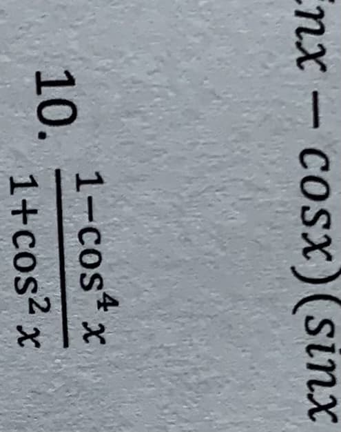 Enx - cosx)(sinx
4
1-cos* x
10.
1+cos? x
