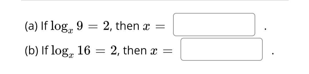 (a) If log 9
2, then x =
(b) If log 16 = 2, then x =
=