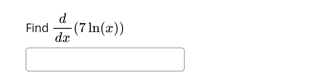 Find -(7 ln(x))
d
dx