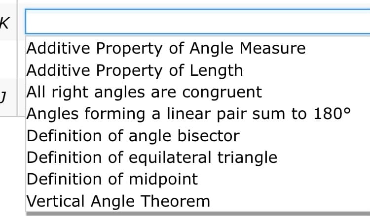 Additive Property of Angle Measure
Additive Property of Length
All right angles are congruent
Angles forming a linear pair sum to 180°
Definition of angle bisector
Definition of equilateral triangle
Definition of midpoint
Vertical Angle Theorem
