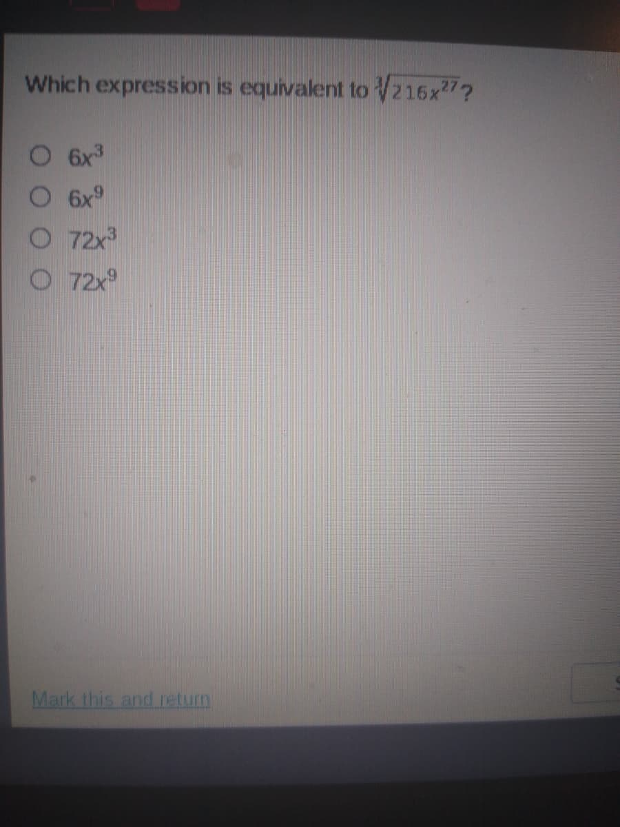 Which expression is equivalent to 216x7?
6x3
6x9
O 72x3
O 72x9
Mark this and return
